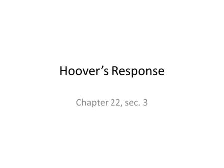 Hoover’s Response Chapter 22, sec. 3.