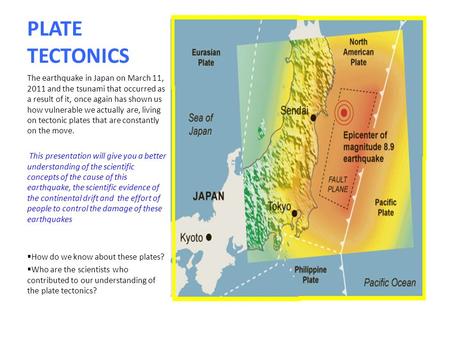 PLATE TECTONICS The earthquake in Japan on March 11, 2011 and the tsunami that occurred as a result of it, once again has shown us how vulnerable we actually.
