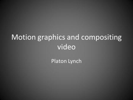 Motion graphics and compositing video Platon Lynch.