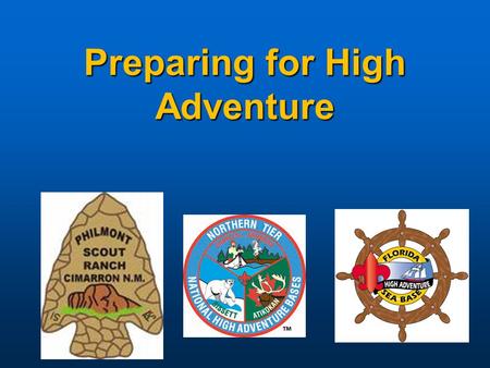 Preparing for High Adventure. BSA High Adventure Camps Philmont - Cimarron, NM Philmont - Cimarron, NM Northern Tier – Ely, MN Northern Tier – Ely, MN.