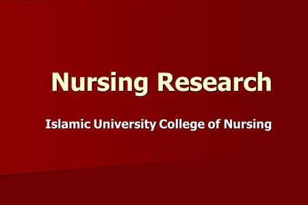 Nursing Research Nursing Research Islamic University College of Nursing.