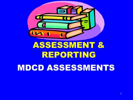 1 ASSESSMENT & REPORTING MDCD ASSESSMENTS. 2 Assessments CASAS BEST BESTEL WORK KEYS AMES ABLE SLOSSON TABE.