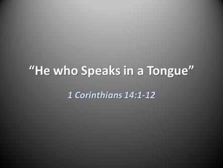 “He who Speaks in a Tongue” 1 Corinthians 14:1-12.