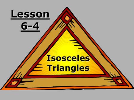 Lesson 6-4 Isosceles Triangles. Ohio Content Standards: