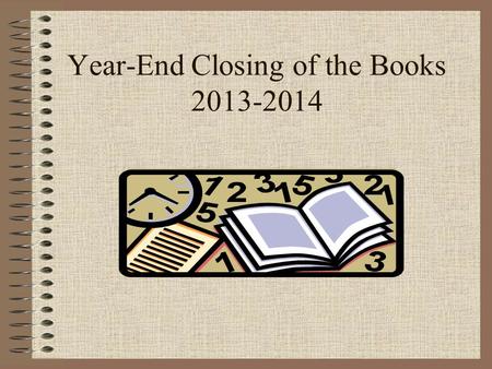 Year-End Closing of the Books 2013-2014. Overview of Closing: Why? GAAP – Generally Accepted Accounting Principles End of the business cycle: State sessions.