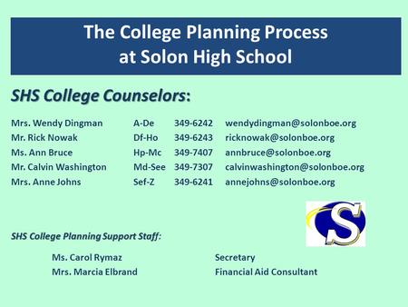 The College Planning Process at Solon High School SHS College Counselors: Mrs. Wendy DingmanA-De349-6242 Mr. Rick NowakDf-Ho349-6243.