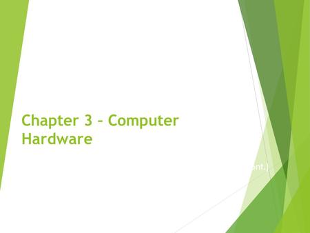 Chapter 3 – Computer Hardware Computer Components – Hardware (cont.) Lecture 3.