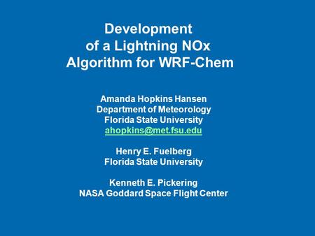 Development of a Lightning NOx Algorithm for WRF-Chem Amanda Hopkins Hansen Department of Meteorology Florida State University Henry.