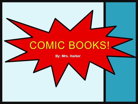 COMIC BOOKS! By: Mrs. Harker. Comic Book Readers “The Smart Kids”