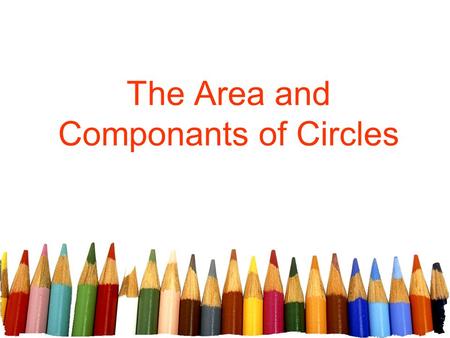 The Area and Componants of Circles. Free powerpoint template: www.brainybetty.com 2 Circles Vocabulary pi or π (pi) Π is a mathematical constant with.