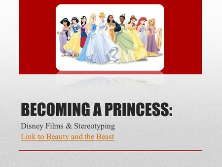 BECOMING A PRINCESS: Disney Films & Stereotyping Link to Beauty and the Beast.