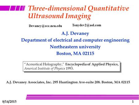18/14/2015 Three-dimensional Quantitative Ultrasound Imaging A.J. Devaney Department of electrical and computer engineering Northeastern university Boston,