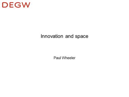 Innovation and space Paul Wheeler. space for innovation.