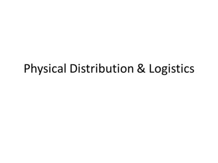 Physical Distribution & Logistics