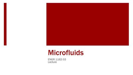 Microfluids ENGR 1182.03 Lecture. Learning Objectives of Lab  Understand capillary flow and how a capillary valve works.  Explore how the flow of fluid.