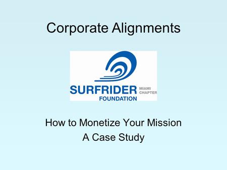 Corporate Alignments How to Monetize Your Mission A Case Study.