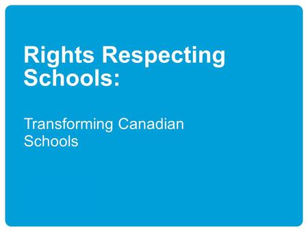 Rights Respecting Schools: Transforming Canadian Schools.
