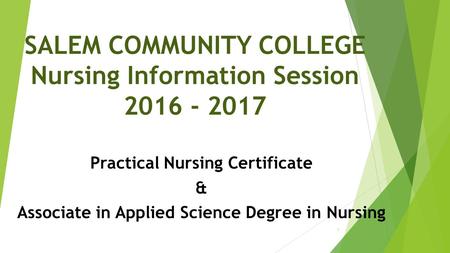 SALEM COMMUNITY COLLEGE Nursing Information Session 2016 - 2017 Practical Nursing Certificate & Associate in Applied Science Degree in Nursing 1.