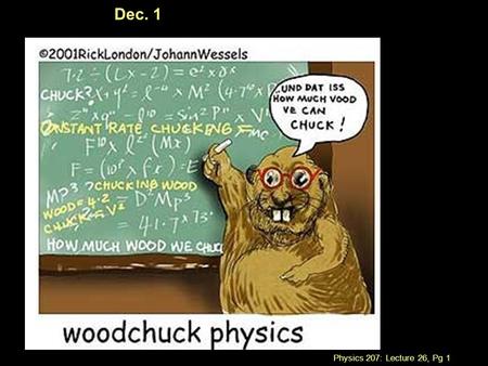 Physics 207: Lecture 26, Pg 1 Dec. 1. Physics 207: Lecture 26, Pg 2 Lecture 26, Dec. 1 Goals: Chapter 19 Chapter 19  Understand the relationship between.