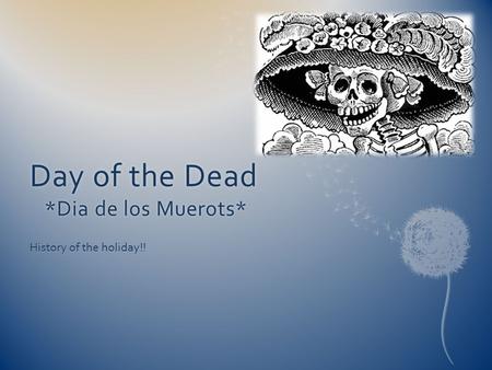 Day of the Dead *Dia de los Muerots*