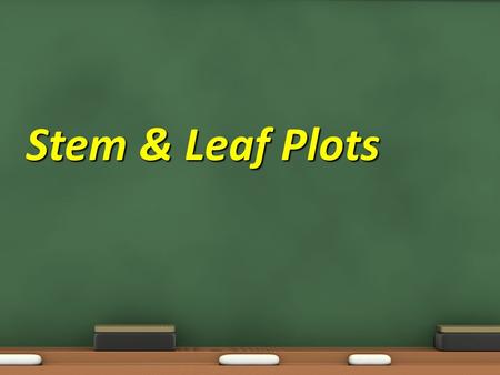 Stem & Leaf Plots. Objective: 7.4.02 Calculate, use, and interpret the mean, median, mode, range, frequency distribution, and interquartile range for.