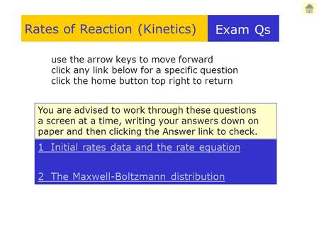 Exam Qs use the arrow keys to move forward click any link below for a specific question click the home button top right to return Rates of Reaction (Kinetics)