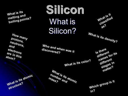 Silicon What is Silicon? What is its melting and boiling points?