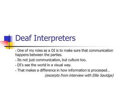 Deaf Interpreters  One of my roles as a DI is to make sure that communication happens between the parties.  Its not just communication, but culture too.