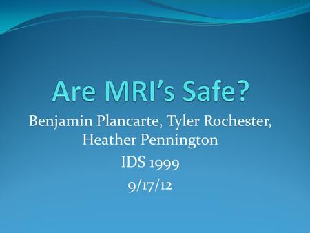 Benjamin Plancarte, Tyler Rochester, Heather Pennington IDS 1999 9/17/12.