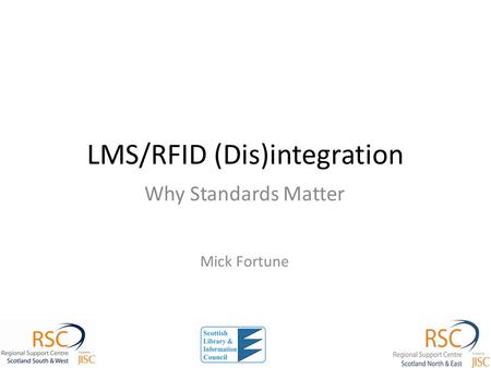 LMS/RFID (Dis)integration Why Standards Matter Mick Fortune.