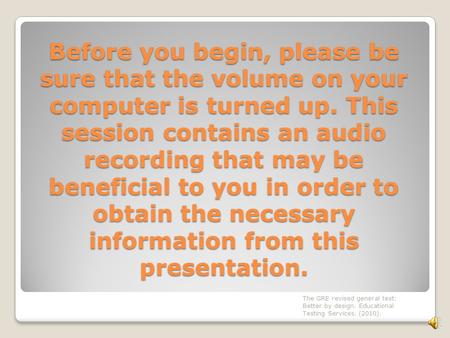 Before you begin, please be sure that the volume on your computer is turned up. This session contains an audio recording that may be beneficial to you.