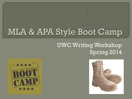 UWC Writing Workshop Spring 2014. MLA Style  Who uses MLA?/Where did MLA style come from? English Studies: Language and Literature Foreign Language.