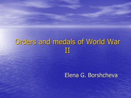 Orders and medals of World War II Elena G. Borshcheva.