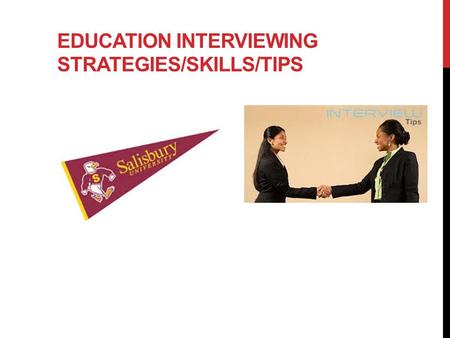 EDUCATION INTERVIEWING STRATEGIES/SKILLS/TIPS. TYPES OF INTERVIEWS On-campus interviews Screening interviews On site interviews Second round interviews.
