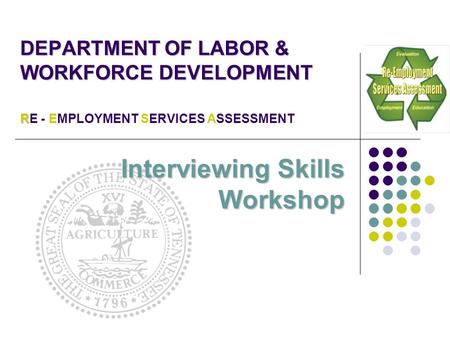 DEPARTMENT OF LABOR & WORKFORCE DEVELOPMENT RE - EMPLOYMENT SERVICES ASSESSMENT Interviewing Skills Workshop.