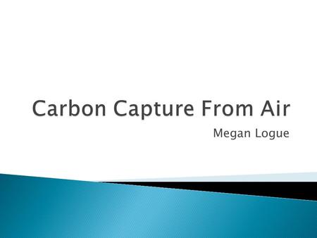 Megan Logue.  Is a.1 M or a 1 M solution of sodium hydroxide more effective at extracting and absorbing carbon dioxide from air?  Will carbon dioxide.