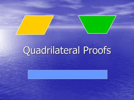 Quadrilateral Proofs.