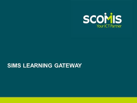 SIMS LEARNING GATEWAY. SLG re-cap Modify and improve User Interface Make SLG accessible on multiple devices Re-design Homework Homework now Part of HSLG/SLG.