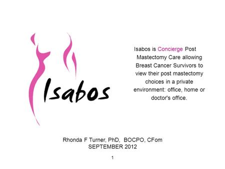 1 Isabos is Concierge Post Mastectomy Care allowing Breast Cancer Survivors to view their post mastectomy choices in a private environment: office, home.