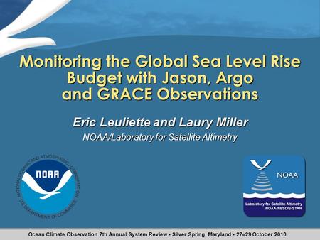 Monitoring the Global Sea Level Rise Budget with Jason, Argo and GRACE Observations Eric Leuliette and Laury Miller NOAA/Laboratory for Satellite Altimetry.