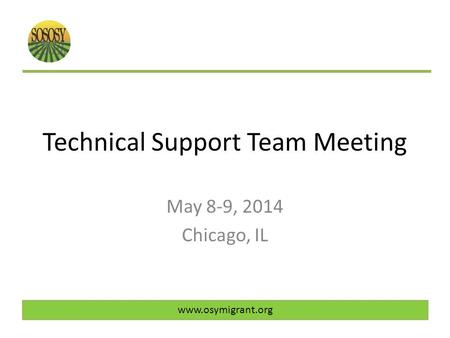 Technical Support Team Meeting May 8-9, 2014 Chicago, IL www.osymigrant.org.