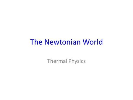 The Newtonian World Thermal Physics.
