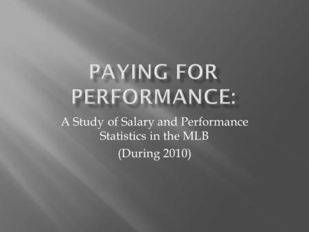 A Study of Salary and Performance Statistics in the MLB (During 2010)