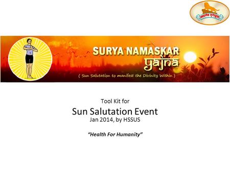 Surya Namaskar 101 Tool Kit for Sun Salutation Event Jan 2014, by HSSUS “Health For Humanity”