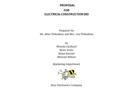 PROPOSAL FOR ELECTRICAL CONSTRUCTION BID Prepared for Mr. Allan Thibodeux and Mrs. Lisa Thibodeux by Rhonda Eastlund Brian Grote Adam Kezziah Michael Wilson.