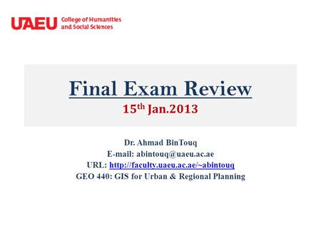 Final Exam Review 15 th Jan.2013 Dr. Ahmad BinTouq   URL: