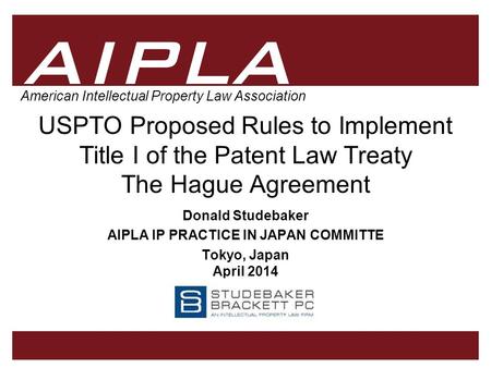 1 1 AIPLA Firm Logo American Intellectual Property Law Association USPTO Proposed Rules to Implement Title I of the Patent Law Treaty The Hague Agreement.