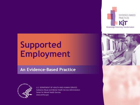 Supported Employment An Evidence-Based Practice. 2 What Are Evidence-Based Practices? Services that have consistently demonstrated their effectiveness.