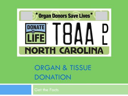 ORGAN & TISSUE DONATION Get the Facts. Saving Lives at All Ages.