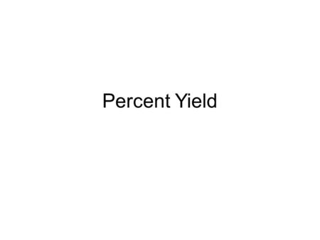 Percent Yield. Theoretical Yield The theoretical yield is the amount of product that can be made –In other words it’s the amount of product possible as.